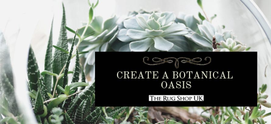How to Create a Botanical Oasis